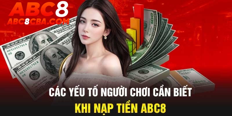 yeu-to-can-biet-nap-tien-abc8